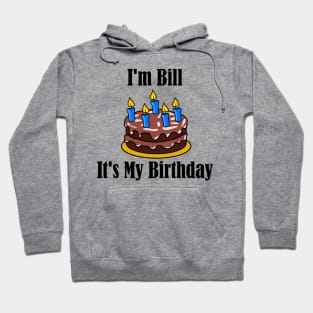I'm Bill It's My Birthday - Funny Joke Hoodie
